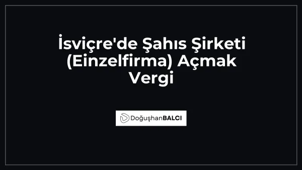 İsviçre'de Şahıs Şirketi (Einzelfirma) Açmak Vergi