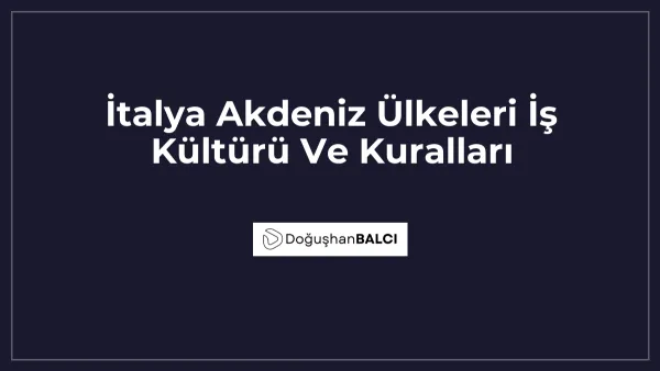 İtalya Akdeniz Ülkeleri İş Kültürü Ve Kuralları
