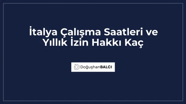 İtalya Çalışma Saatleri ve Yıllık İzin Hakkı Kaç
