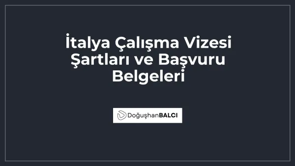 İtalya Çalışma Vizesi Şartları ve Başvuru Belgeleri