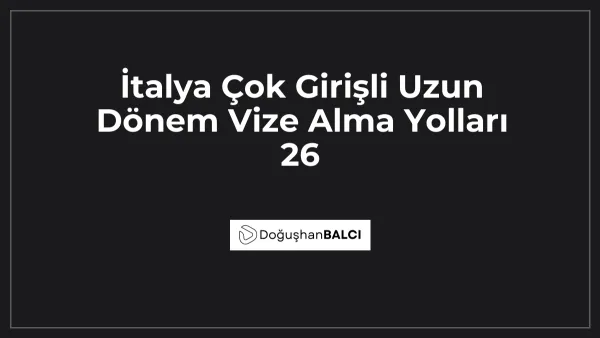 İtalya Çok Girişli Uzun Dönem Vize Alma Yolları 26