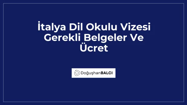 İtalya Dil Okulu Vizesi Gerekli Belgeler Ve Ücret