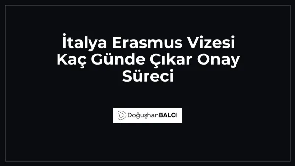 İtalya Erasmus Vizesi Kaç Günde Çıkar Onay Süreci