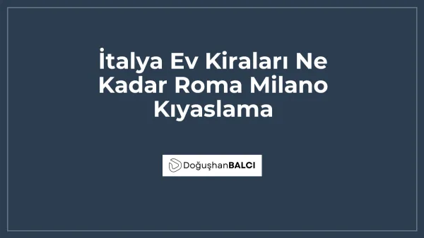İtalya Ev Kiraları Ne Kadar Roma Milano Kıyaslama