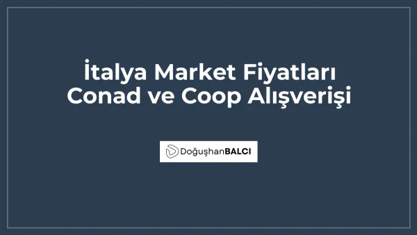 İtalya Market Fiyatları Conad ve Coop Alışverişi