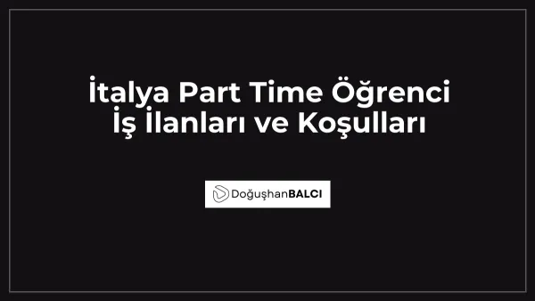 İtalya Part Time Öğrenci İş İlanları ve Koşulları