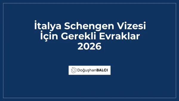 İtalya Schengen Vizesi İçin Gerekli Evraklar 2026