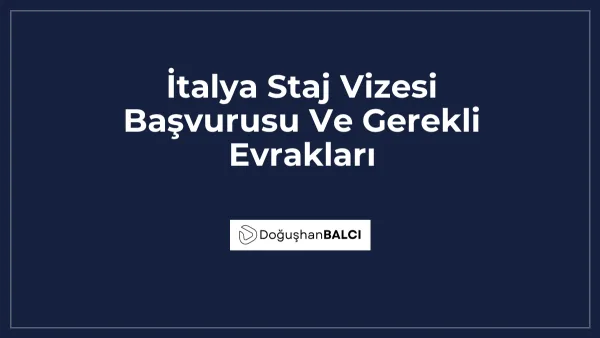 İtalya Staj Vizesi Başvurusu Ve Gerekli Evrakları
