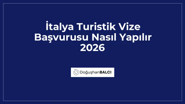 İtalya Turistik Vize Başvurusu Nasıl Yapılır 2026