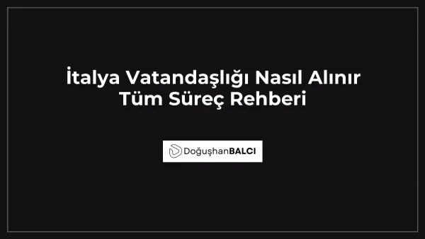 İtalya Vatandaşlığı Nasıl Alınır Tüm Süreç Rehberi