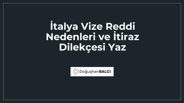 İtalya Vize Reddi Nedenleri ve İtiraz Dilekçesi Yaz