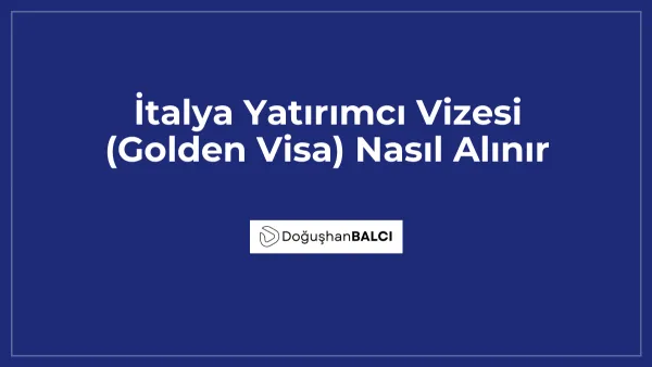 İtalya Yatırımcı Vizesi (Golden Visa) Nasıl Alınır