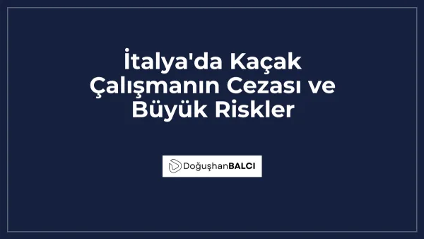 İtalya'da Kaçak Çalışmanın Cezası ve Büyük Riskler