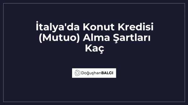 İtalya'da Konut Kredisi (Mutuo) Alma Şartları Kaç