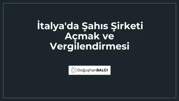 İtalya'da Şahıs Şirketi Açmak ve Vergilendirmesi
