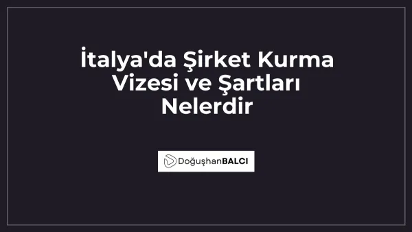 İtalya'da Şirket Kurma Vizesi ve Şartları Nelerdir