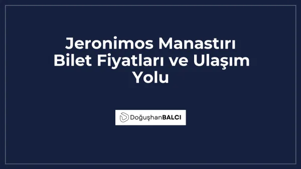 Jeronimos Manastırı Bilet Fiyatları ve Ulaşım Yolu