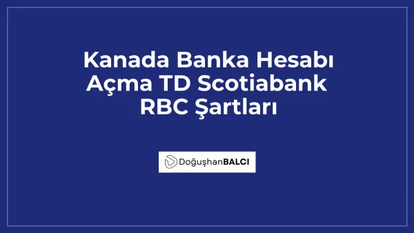 Kanada Banka Hesabı Açma TD Scotiabank RBC Şartları
