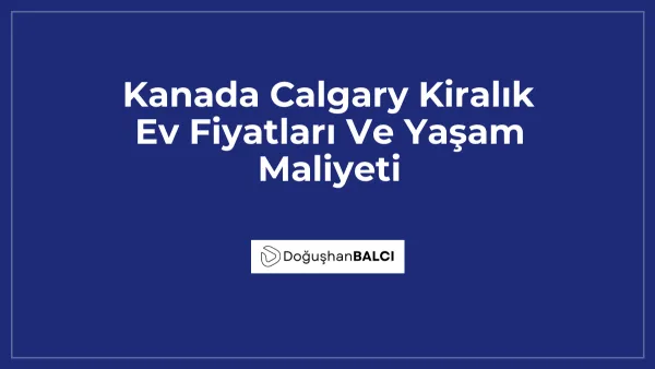 Kanada Calgary Kiralık Ev Fiyatları Ve Yaşam Maliyeti