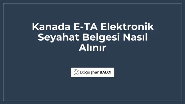 Kanada E-TA Elektronik Seyahat Belgesi Nasıl Alınır