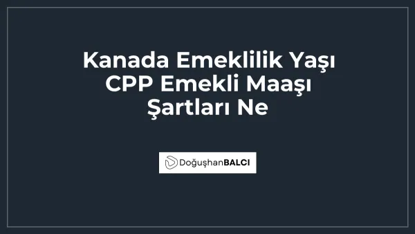 Kanada Emeklilik Yaşı CPP Emekli Maaşı Şartları Ne