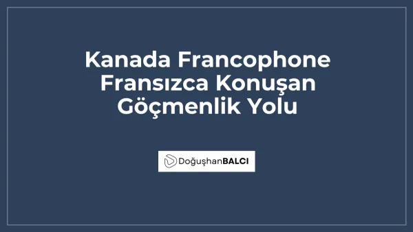 Kanada Francophone Fransızca Konuşan Göçmenlik Yolu