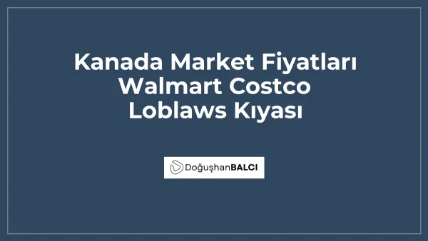Kanada Market Fiyatları Walmart Costco Loblaws Kıyası