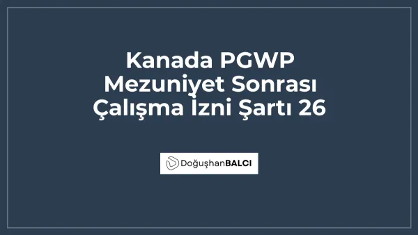 Kanada PGWP Mezuniyet Sonrası Çalışma İzni Şartı 26
