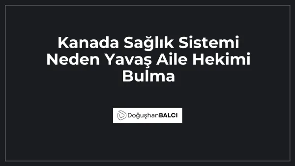 Kanada Sağlık Sistemi Neden Yavaş Aile Hekimi Bulma