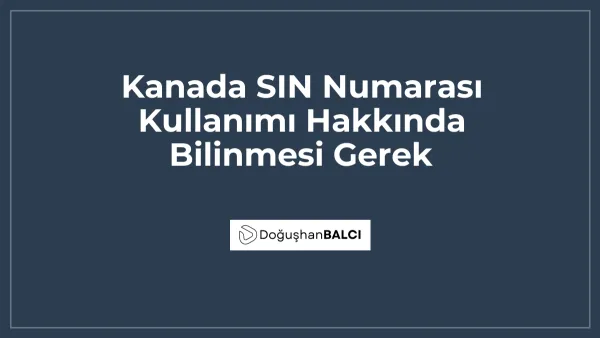 Kanada SIN Numarası Kullanımı Hakkında Bilinmesi Gerek