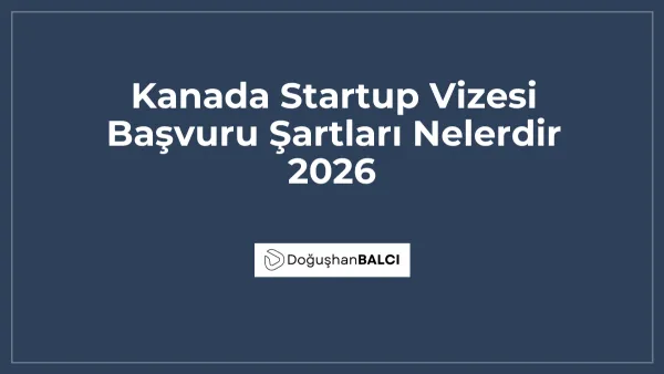 Kanada Startup Vizesi Başvuru Şartları Nelerdir 2026