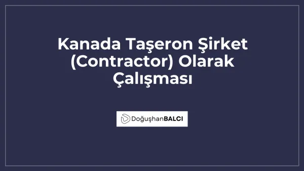 Kanada Taşeron Şirket (Contractor) Olarak Çalışması