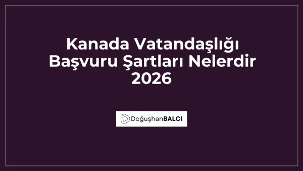 Kanada Vatandaşlığı Başvuru Şartları Nelerdir 2026