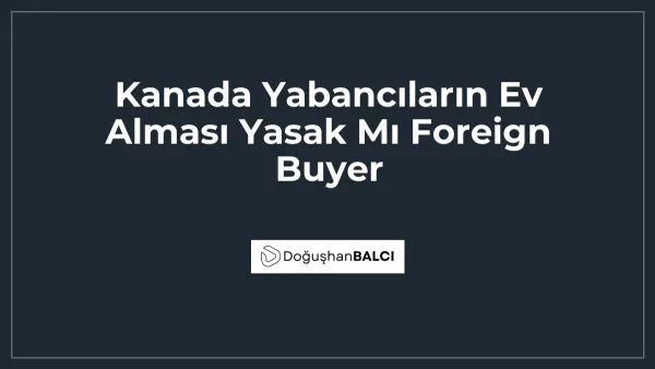 Kanada Yabancıların Ev Alması Yasak Mı Foreign Buyer