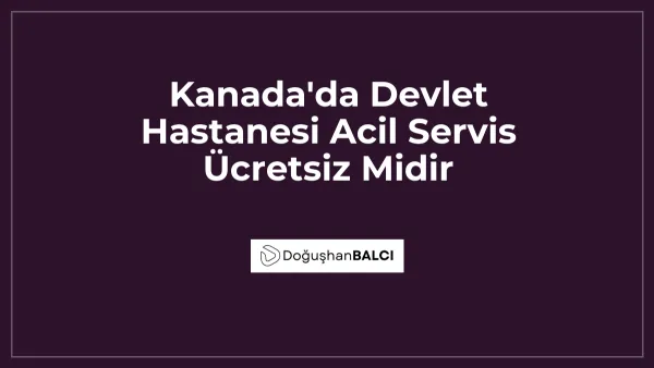Kanada'da Devlet Hastanesi Acil Servis Ücretsiz Midir