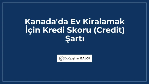 Kanada'da Ev Kiralamak İçin Kredi Skoru (Credit) Şartı