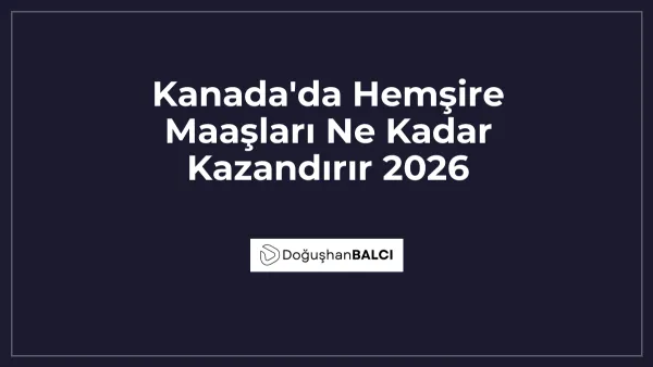 Kanada'da Hemşire Maaşları Ne Kadar Kazandırır 2026