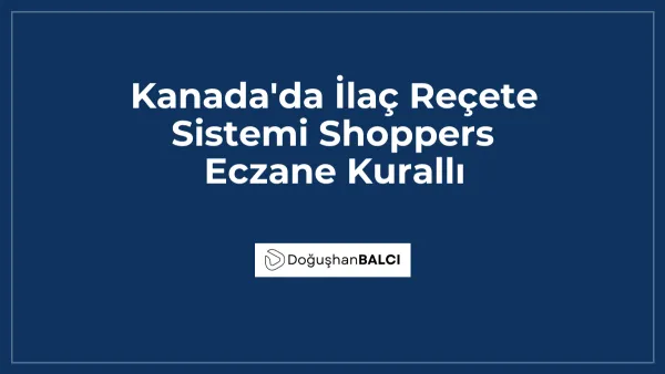 Kanada'da İlaç Reçete Sistemi Shoppers Eczane Kurallı