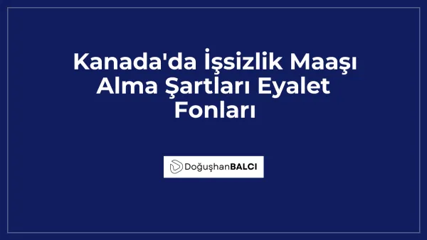 Kanada'da İşsizlik Maaşı Alma Şartları Eyalet Fonları
