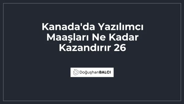 Kanada'da Yazılımcı Maaşları Ne Kadar Kazandırır 26