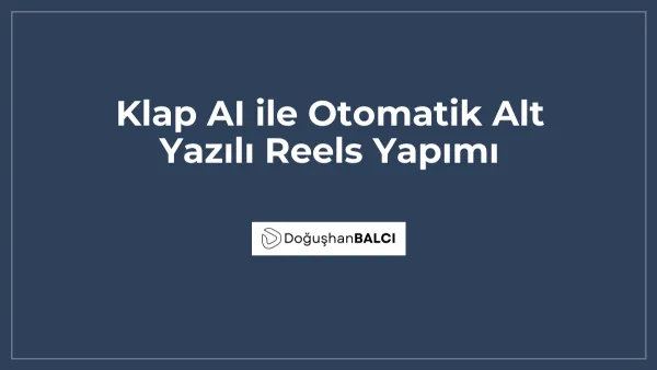 Klap AI ile Otomatik Alt Yazılı Reels Yapımı