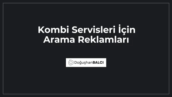 Kombi Servisleri İçin Arama Reklamları