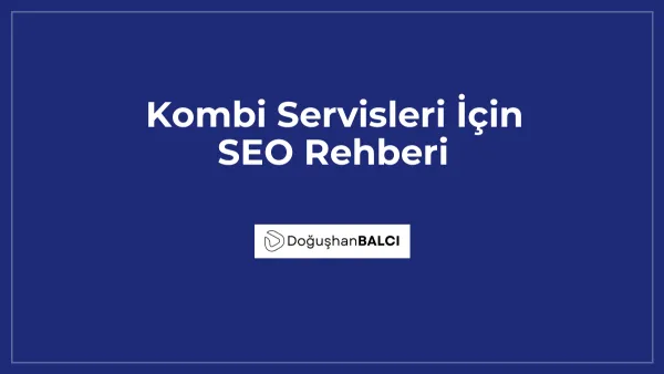 Kombi Servisleri İçin SEO Rehberi