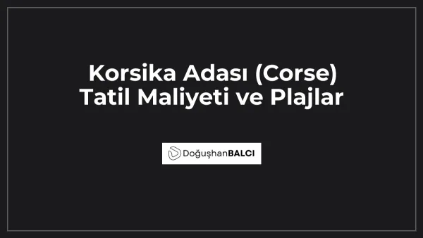 Korsika Adası (Corse) Tatil Maliyeti ve Plajlar