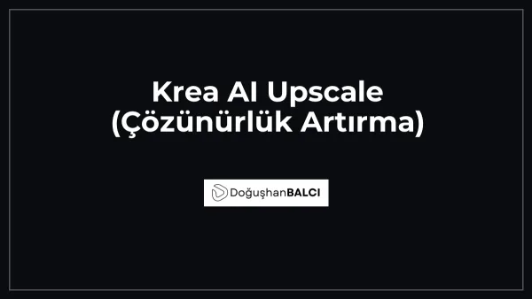 Krea AI Upscale (Çözünürlük Artırma)