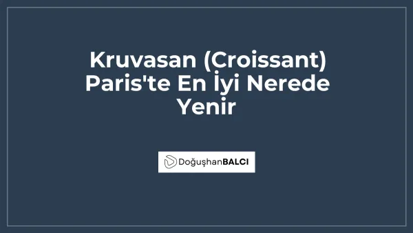 Kruvasan (Croissant) Paris'te En İyi Nerede Yenir