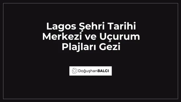 Lagos Şehri Tarihi Merkezi ve Uçurum Plajları Gezi