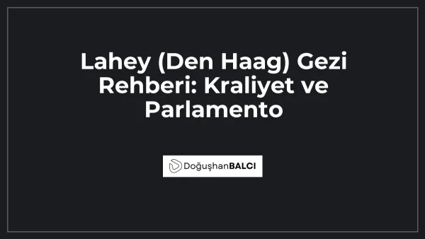 Lahey (Den Haag) Gezi Rehberi: Kraliyet ve Parlamento