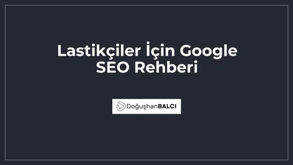 Lastikçiler İçin Google SEO Rehberi
