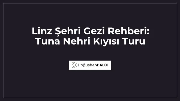 Linz Şehri Gezi Rehberi: Tuna Nehri Kıyısı Turu